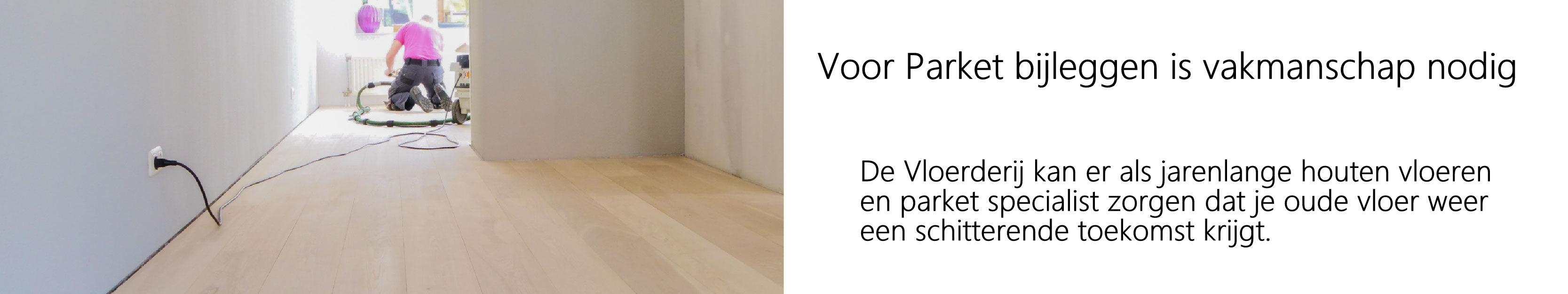 Parket schuren in Enschede, de Vloerderij heeft de nodige ervaring met het schuren van parketvloeren in Enschede.